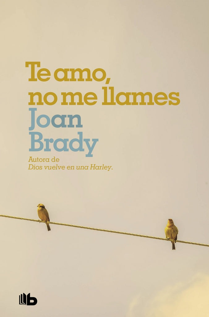 TE AMO, NO ME LLAMES.C | Joan Brady