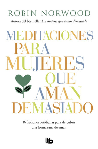 MEDITACIONES PARA MUJERES QUE AMAN DEMASIADO | Robin Norwood