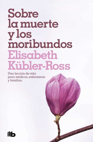SOBRE LA MUERTE Y LOS MORIBUNDOS* | Elisabeth Kubler-Ross