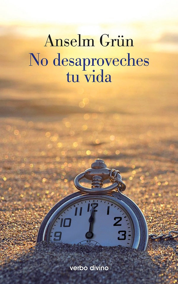 No desaproveches tu vida | Anselm Grun
