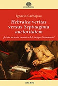 Hebraica veritas versus Septuaginta auctoritatem | Ignacio Carbajosa Pérez