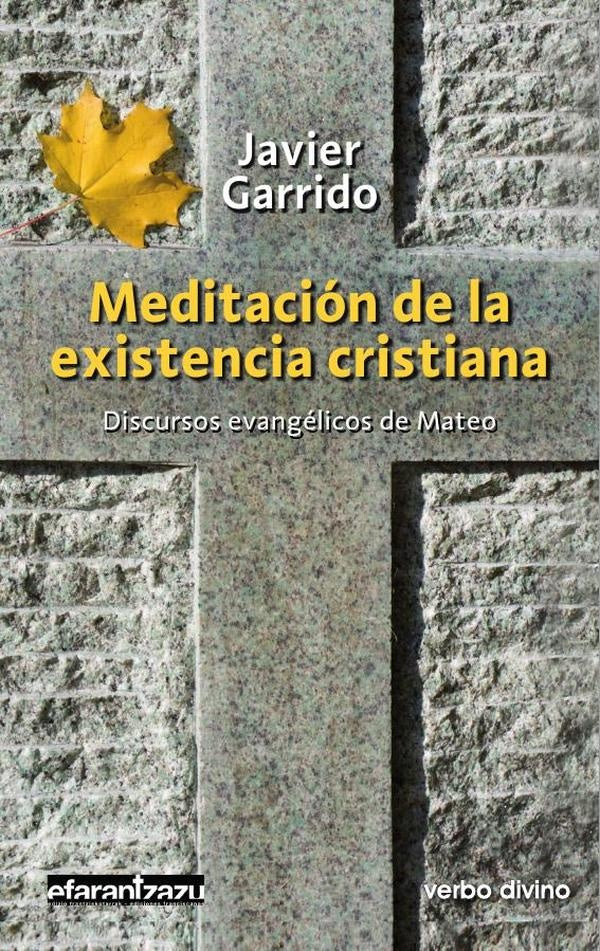 Meditación de la existencia cristiana | Javier Garrido Goitia