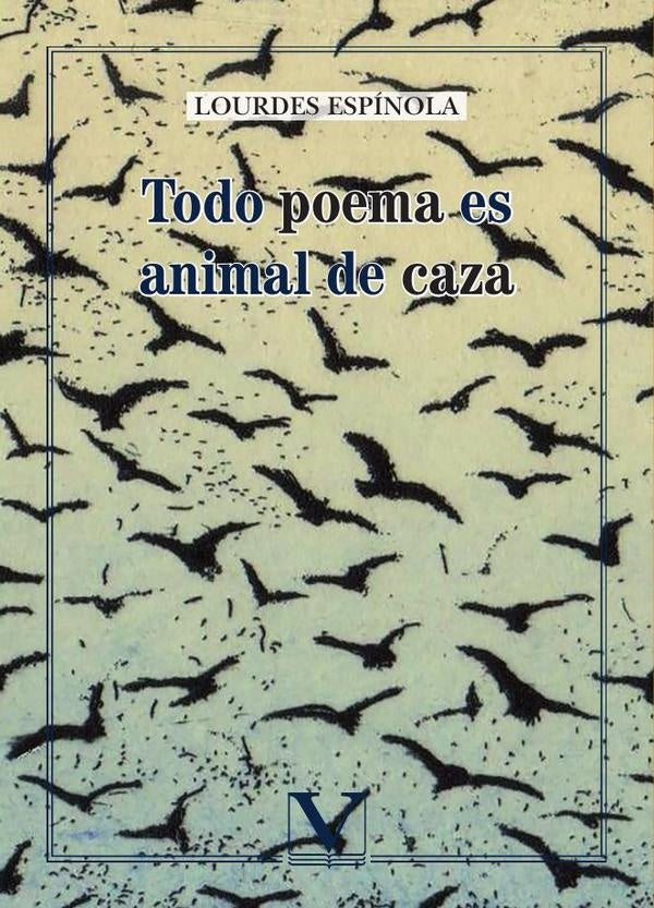 Todo poema es animal de caza | Lourdes Espínola