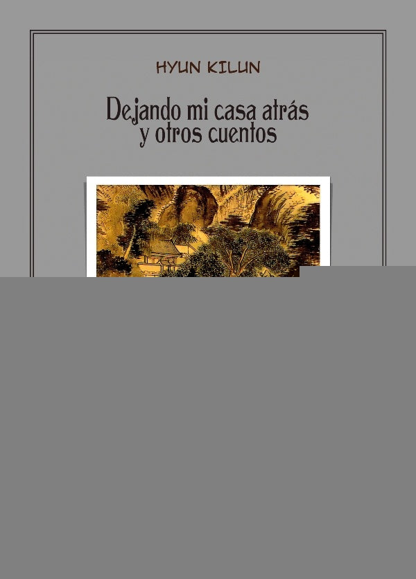 Dejando mi casa atrás y otros cuentos | Hyun Kilun