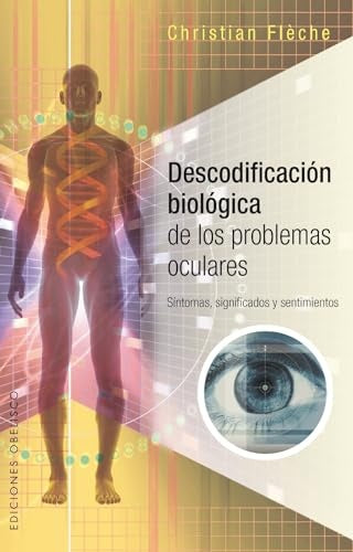 DESCODIFICACION BIOLOGICA DE LOS PROBLEMAS OCULARES | CHRISTIAN  FLECHE