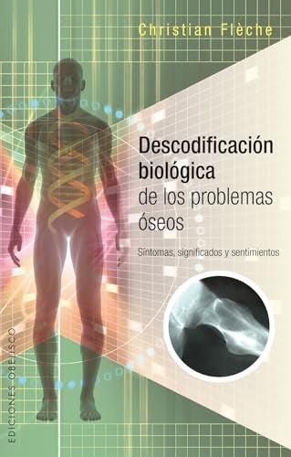 DESCODIFICACION BIOLOGICA DE LOS PROBLEMAS OSEOS | CHRISTIAN  FLECHE