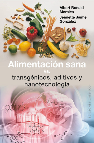 ALIMENTACION SANA VS. TRANSGENICOS, ADITIVOS Y NANOTECNOLOGIA  | JEANETTE GONZALEZ