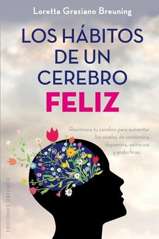 LOS HABITOS DE UN CEREBRO FELIZ. | LORETTA GRAZIANO