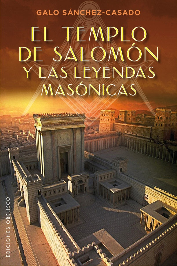 EL TEMPLO DE SALOMON Y LAS LEYENDAS MASONICAS* | Galo Sánchez-Casado