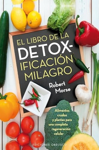 EL LIBRO DE LA DETOXIFICACION MILAGRO  | ROBERT MORSE