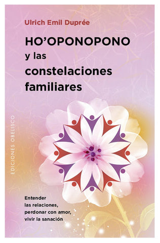 HO OPONOPONO Y LAS CONSTELACIONES FAMILIARES | Ulrich Emil Dupree