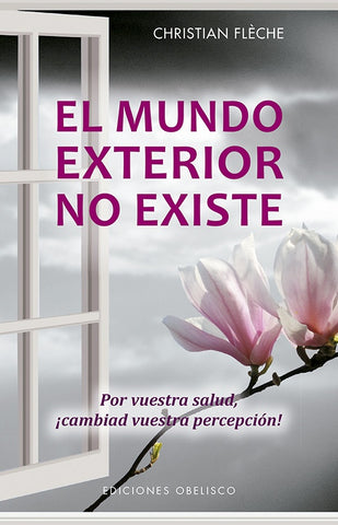 EL MUNDO EXTERIOR NO EXISTE. | CHRISTIAN  FLECHE