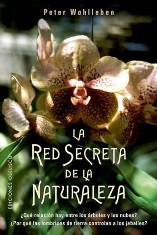 LA RED SECRETA DE LA NATURALEZA. | Peter Wohlleben