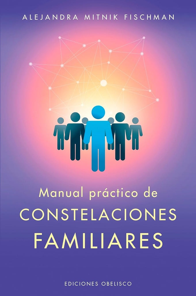 MANUAL PRACTICO DE LAS CONSTELACIONES FAMILIARES* |  ALEJANDRA  MITNIK FISCHMAN
