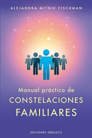 MANUAL PRACTICO DE LAS CONSTELACIONES FAMILIARES* |  ALEJANDRA  MITNIK FISCHMAN