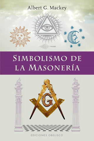 SIMBOLISMO DE LA MASONERÍA.. | Albert G. Mackey