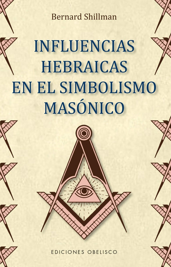 INFLUENCIAS HEBRAICAS EN EL SIMBOLISMO MASÓNICO* | Bernard  Shillman