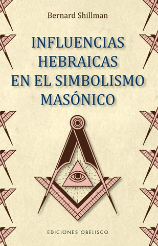 INFLUENCIAS HEBRAICAS EN EL SIMBOLISMO MASÓNICO* | Bernard  Shillman