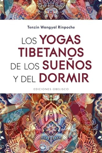 LOS YOGAS TIBETANOS DE LOS SUEÑOS Y DEL DORMIR.. | Tenzin Wangyal Rinpoche