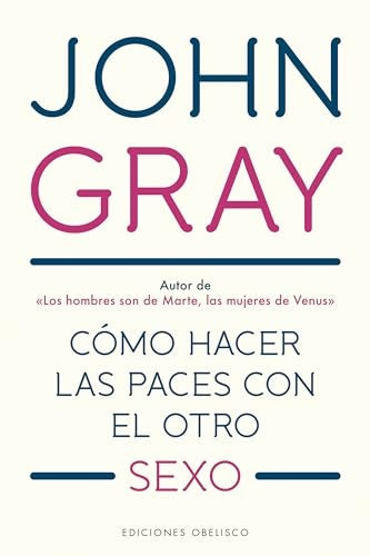 CÓMO HACER LAS PACES CON EL OTRO SEXO*. | John Gray