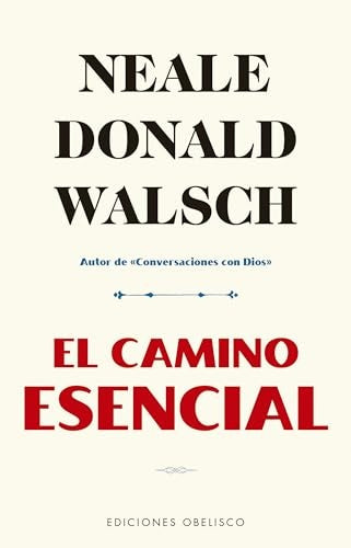EL CAMINO ESENCIAL*. | Neale Donald Walsch
