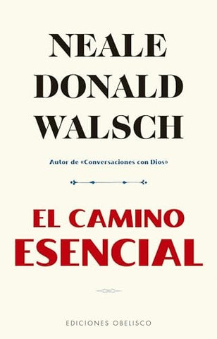 EL CAMINO ESENCIAL*. | Neale Donald Walsch