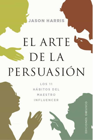 EL ARTE DE LA PERSUASIÓN*.. | Jason  Harris