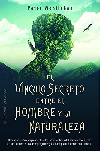 EL VINCULO SECRETO ENTRE EL HOMBRE Y LA NATURALEZA*. | Peter Wohlleben