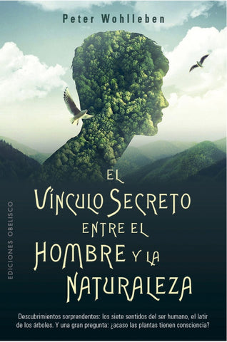 EL VINCULO SECRETO ENTRE EL HOMBRE Y LA NATURALEZA*. | Peter Wohlleben