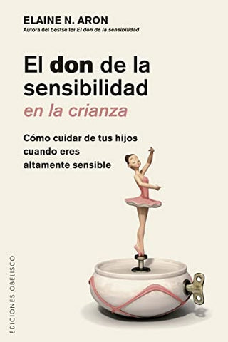 EL DON DE LA SENSIBILIDAD EN LA CRIANZA.. | ELAINE N.  ARON