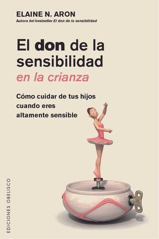 EL DON DE LA SENSIBILIDAD EN LA CRIANZA.. | ELAINE N.  ARON