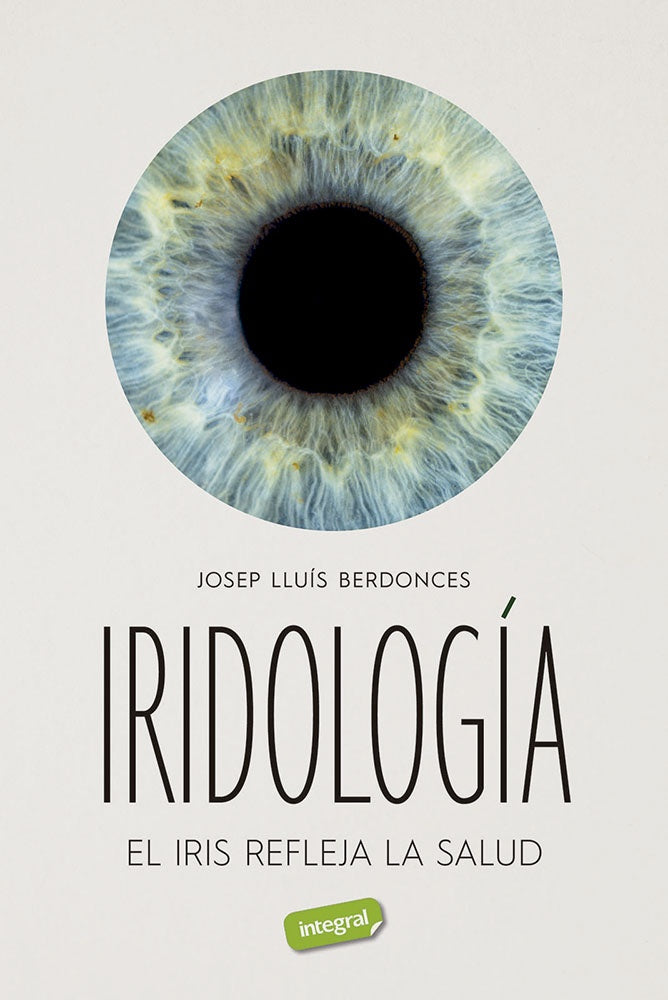 IRIDOLOGÍA. EL IRIS REFLEJA LA SALUD.. | Josep Lluís Berdonces Serra