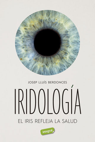 IRIDOLOGÍA. EL IRIS REFLEJA LA SALUD.. | Josep Lluís Berdonces Serra