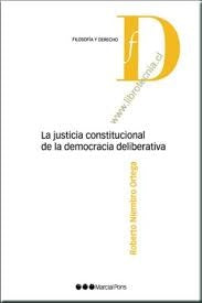 La justicia constitucional de la democracia deliberativa | Roberto Niembro Ortega