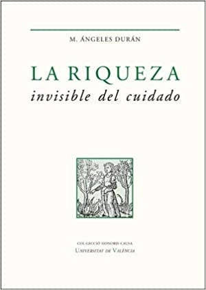 La riqueza invisible del cuidado | María Ángeles Durán Heras