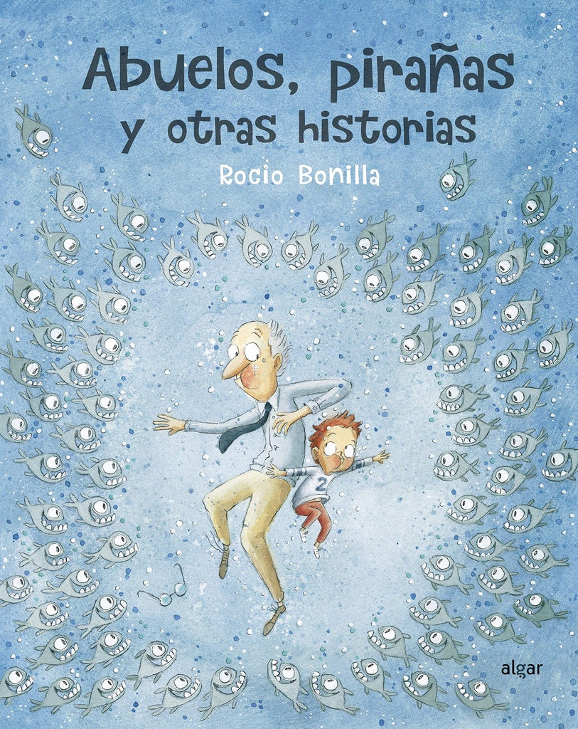 ABUELOS PIRAÑAS Y OTRAS HISTORIAS *.. | ROCIO  BONILLA
