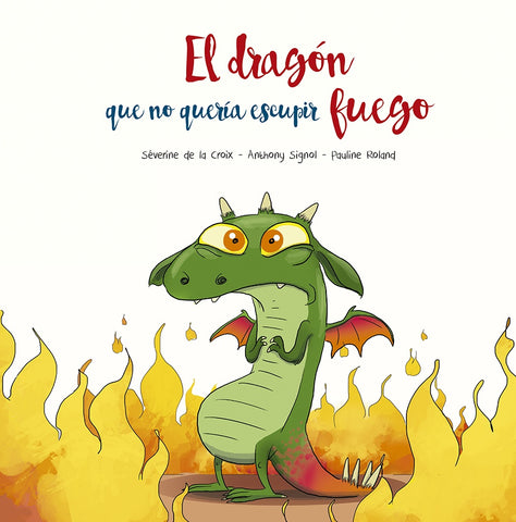 EL DRAGÓN QUE NO QUERÍA ESCUPIR FUEGO.. | Severine De La Croix