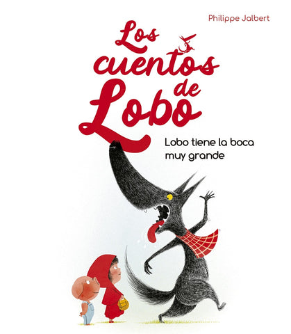 LOS CUENTOS DEL LOBO-LOBO TIENE BOCA MUY GRANDE * | PHILIPPE JALBERT