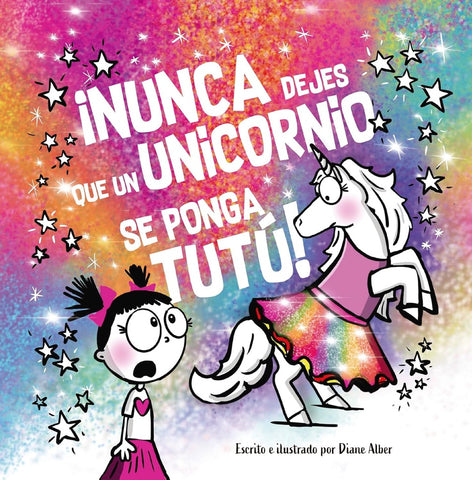 ¡NUNCA DEJES QUE UN UNICORNIO SE PONGA TUTÚ!.. | DIANE  ALBER