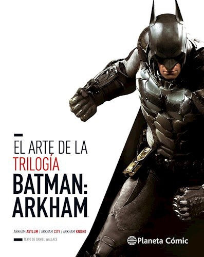 EL ARTE DE LA TRILOGIA BATMAN: ARKHAM  | Daniel Wallace
