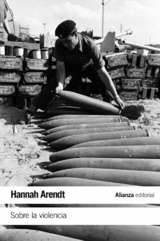 SOBRE LA VIOLENCIA.. | Hannah Arendt