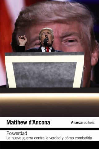 POSVERDAD. LA NUEVA GUERRA CONTRA LA VERDAD.. | MATTHEW D'ANCONA