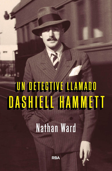 UN DETECTIVE LLAMADO DASHIELL HAMMETT | NATHAN WARD