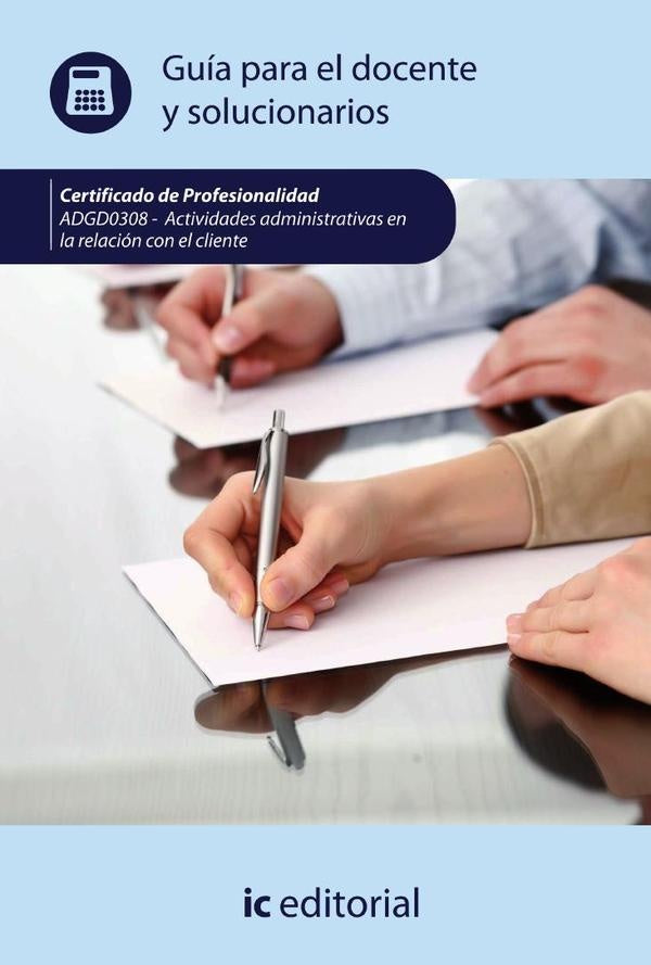 Actividades administrativas en la relación con el cliente. ADGG0208 - Guía para el docente y solucio | Innovación y Cualificación S. L.