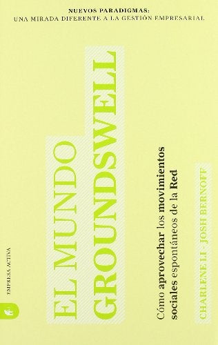Mundo Groundswell, El (Nuevos Paradigmas: Una Mirada Diferente a la Gestion Empresarial) (Spanish Ed | Li, Charlene