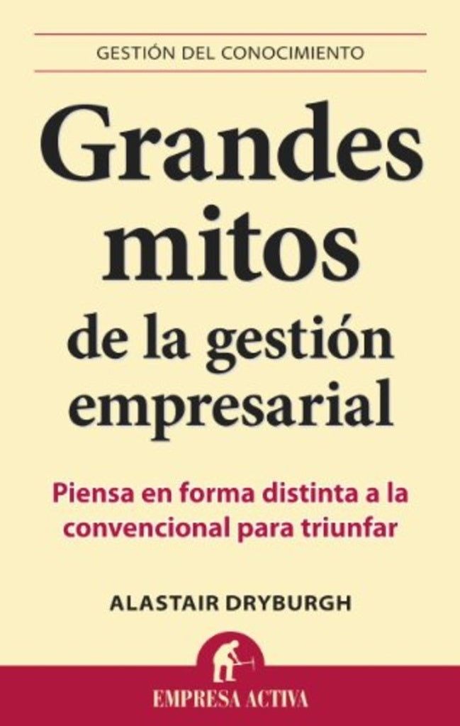 GRANDES MITOS DE LA GESTION EMPRESARIAL | ALASTAIR DRYBURGH