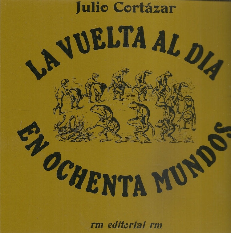 La vuelta al dia en ochenta mundos | JULIO CORTÁZAR