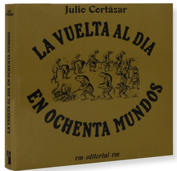 La vuelta al dia en ochenta mundos | JULIO CORTÁZAR