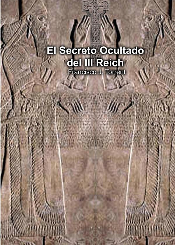 El Secreto Ocultado del III Reich | Francisco J. Torrent