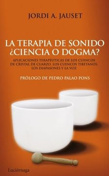 LA  TERAPIA DEL SONIDO: CIENCIA O DOGMA.. | Jordi A. Jauset